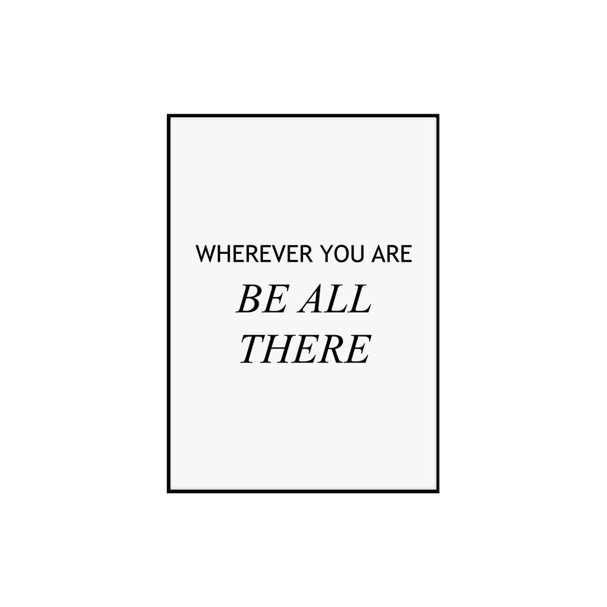 Постер в рамці "Be all there"