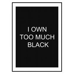 Постер "I own too much black"