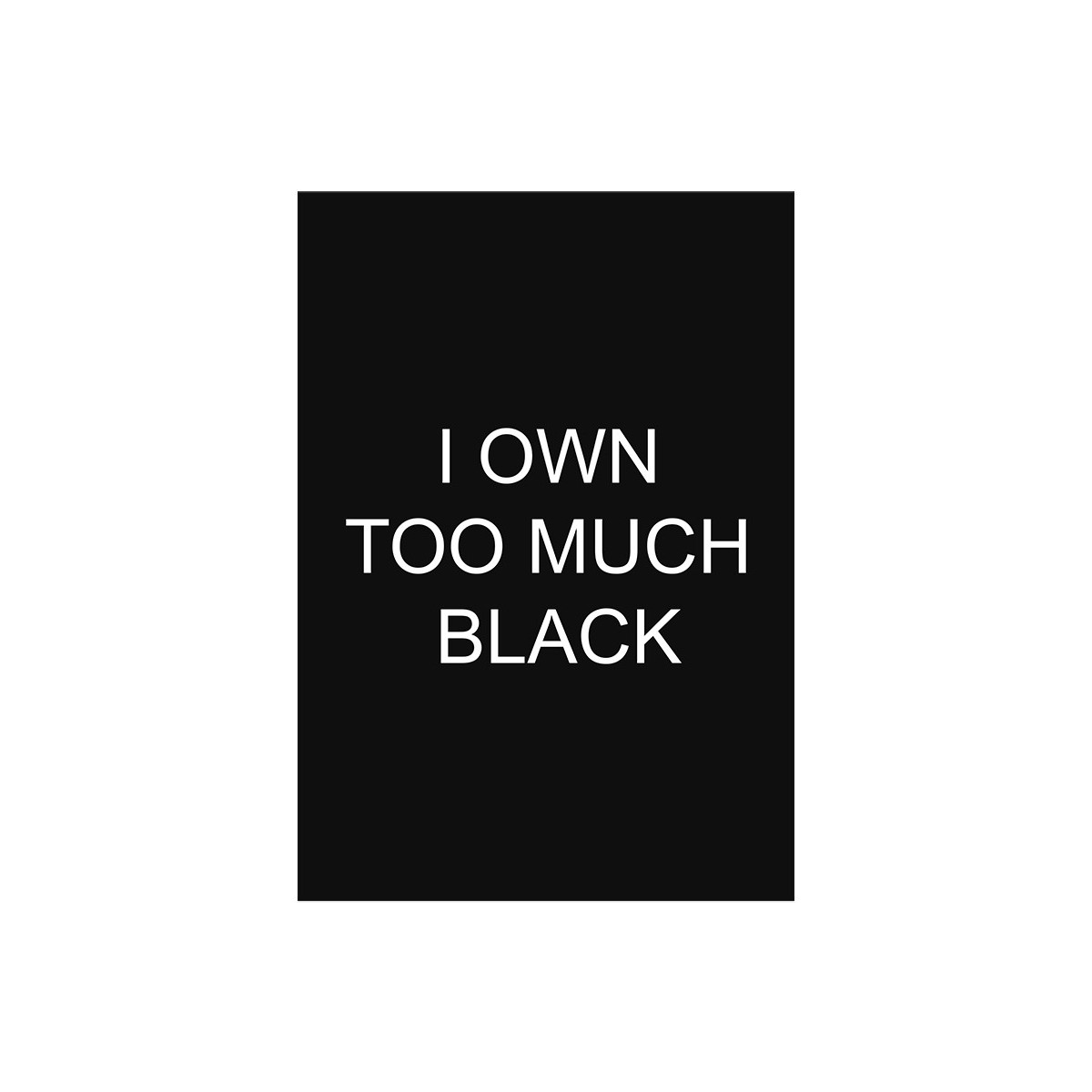 Постер "I own too much black"