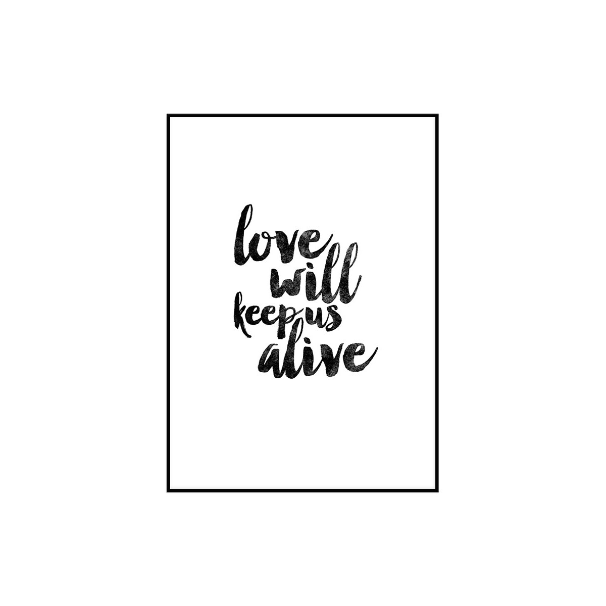 Постер в рамці "Love will keep us alive"