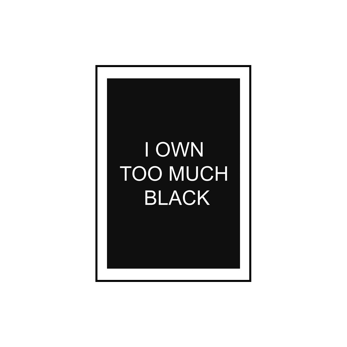 Постер в рамке "I own too much black"