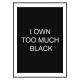 Постер "I own too much black"