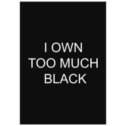 Постер "I own too much black"